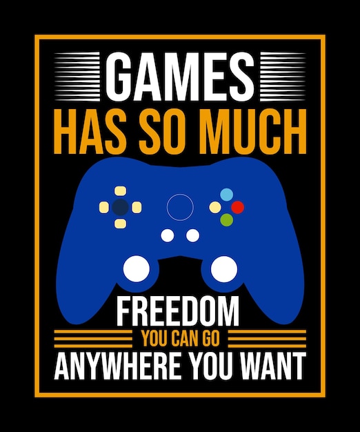 Games has so much freedom you can go anywhere you want tshirt design