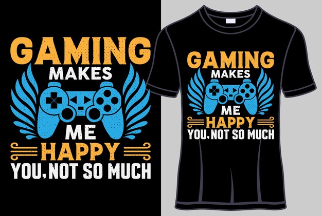 Vector gaming makes me happy you not so much typography t shirt design with editable vector graphic