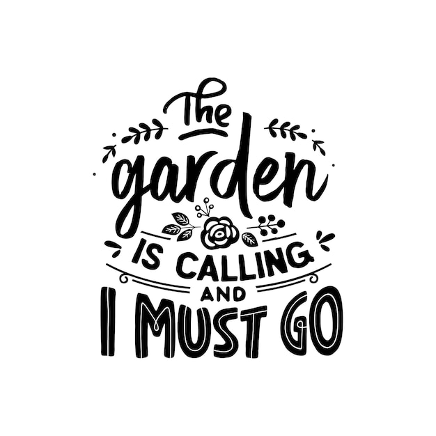 The garden is calling and I must go quotes typography lettering for tshirt design