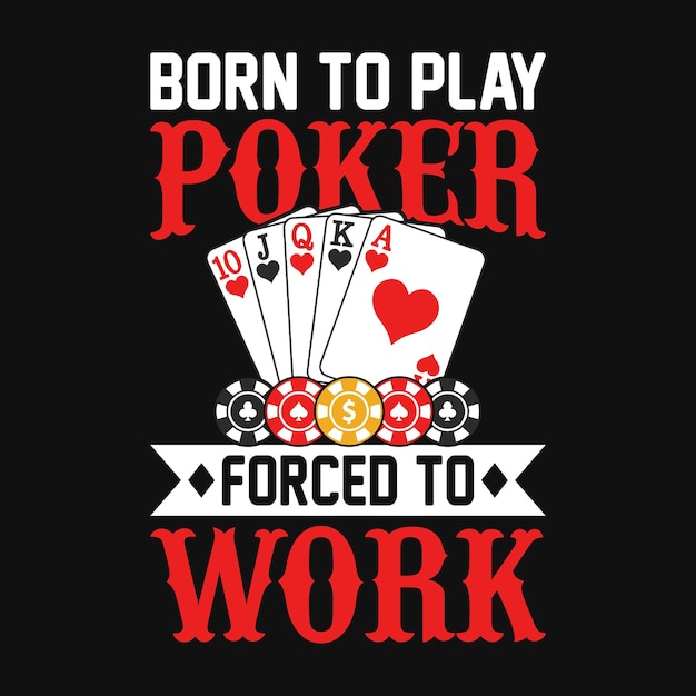 Geboren om poker te spelen gedwongen om te werken Poker citaten t-shirtontwerp vectorafbeelding