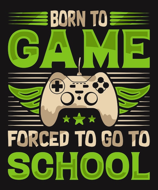 Geboren om te gamen gedwongen om naar school te gaan voor t-shirtontwerp voor gameliefhebbers