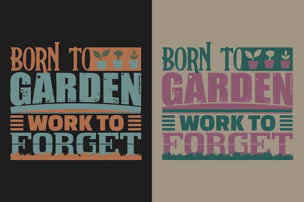 Geboren om te tuinieren Werk om te vergeten Vector Typografie Vintage Illustratie Print Tuin T-shirt Design