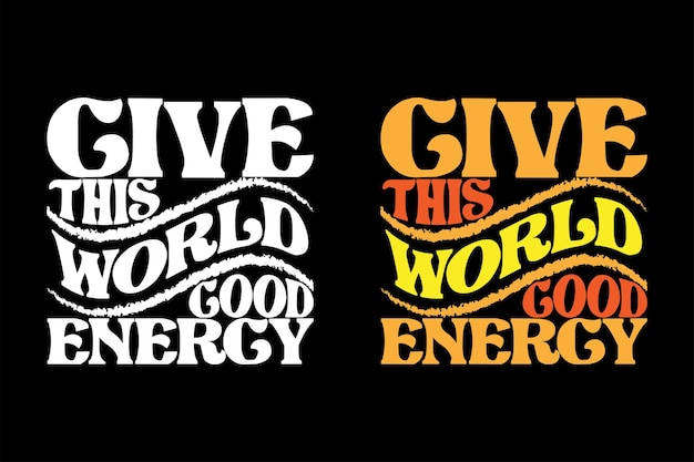 Geef deze wereld goede energie belettering typografie t-shirtontwerp