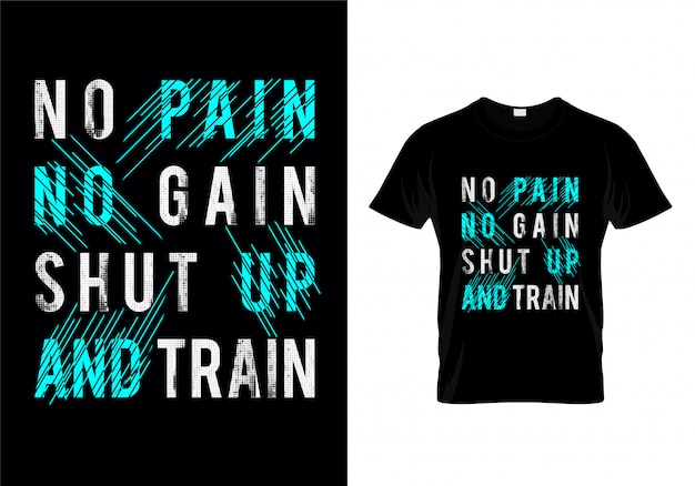 Geen pijn geen winst shut up en trein typografie t-shirt