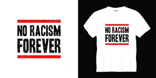 geen racisme voor altijd typografie t-shirt ontwerp