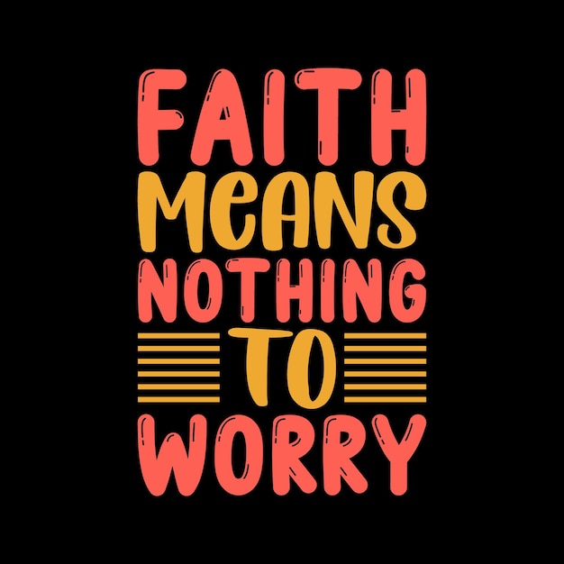 geloof betekent niets om je zorgen te maken typografie belettering citaat