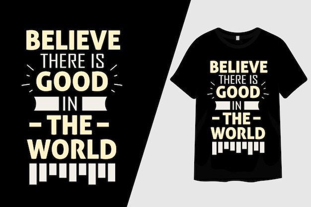 Geloof dat er goed is in de wereld T-shirtontwerp