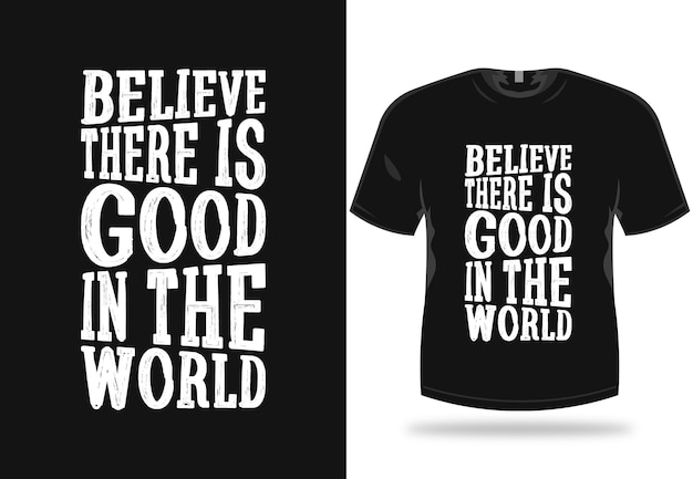 Geloof dat er goed is in de wereld typografie tshirt ontwerp poster ontwerp achtergrond