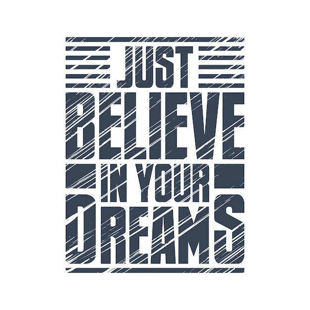 Geloof gewoon in het motiverende typografieontwerp van je dromen
