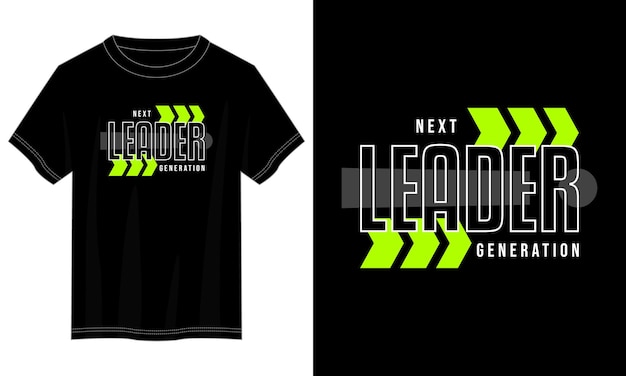 next generation leader typography t-shirt design