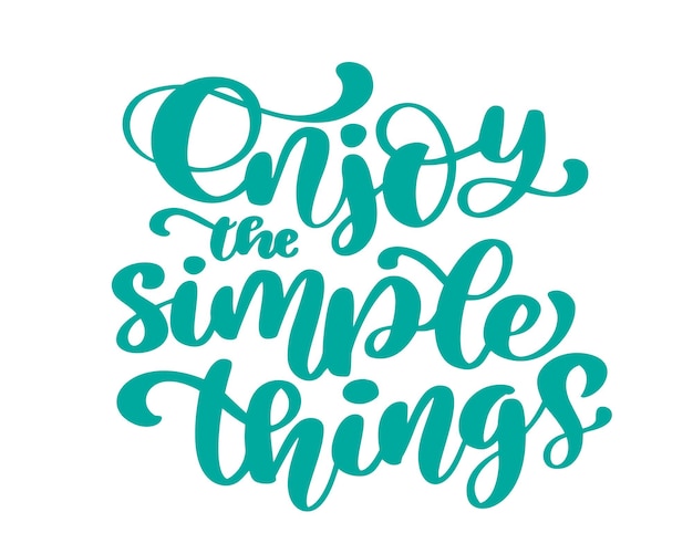 Vector geniet van de simpele dingen handgetekende tekst trendy handlettering citaat mode grafische kunstdruk