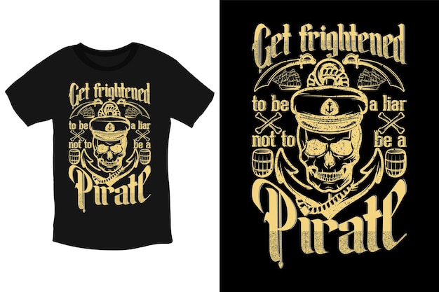 Get frightened to be a liar, not to be a pirate t shirt design