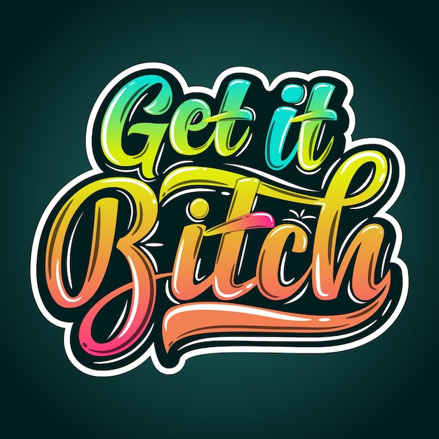 Get It Bitch colorful Typography Design