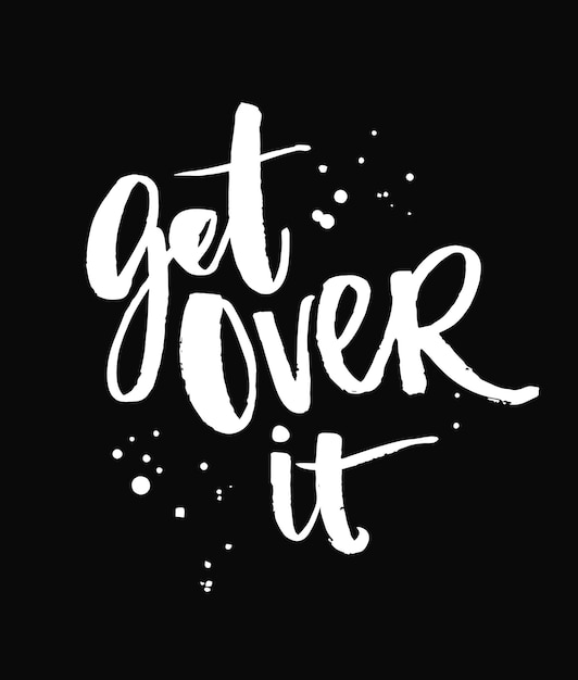 Get over it. Brush lettering quote at black background Vector typography for apparel and posters.