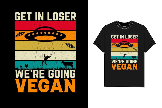 Get in Looser We're going vegan Tシャツ