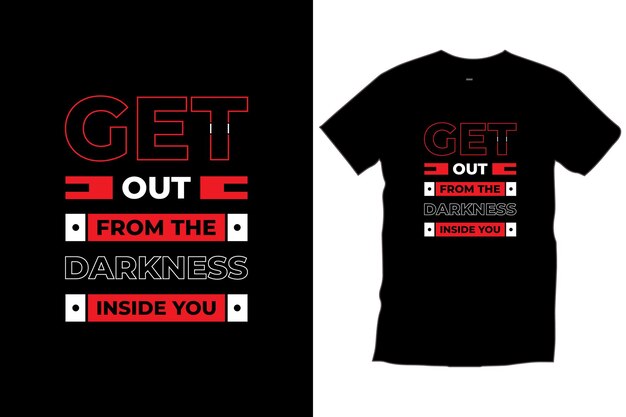 Выберись из тьмы внутри себя. современные цитаты мотивационной вдохновляющей типографской футболки.