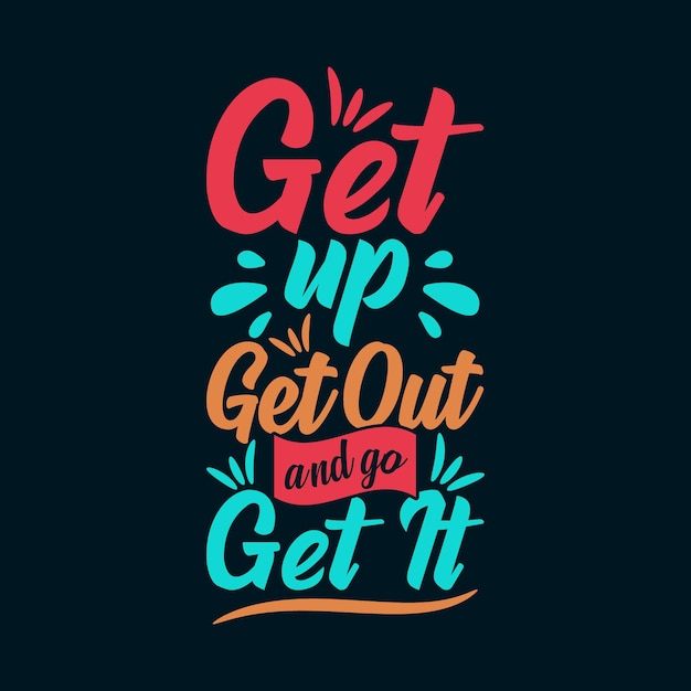 Premium Vector | Get Up Get Out and Go Get It Inspirational Quotes