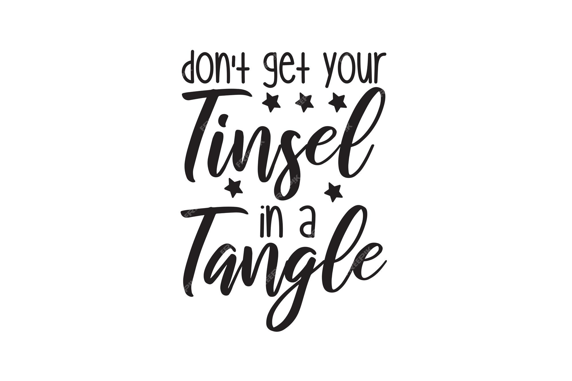 EnglishTips4U on X: Don't get your tinsel in a tangle - meaning: Get over  it! Don't get stressed out. #IOTW  / X