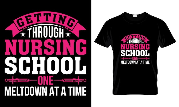 Getting Through Nursing School One Meltdown At A Time T Shirt Design Template