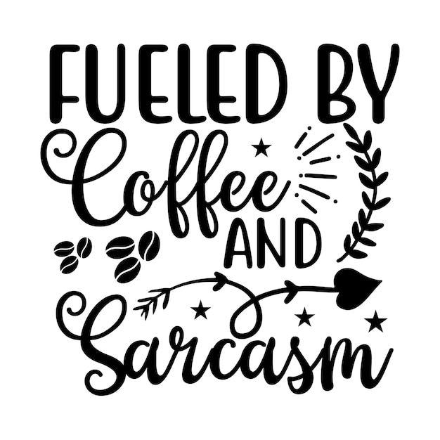 Gevoed door koffie en sarcasme SVG T shirt design