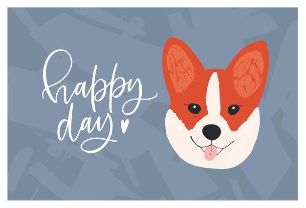 Gezicht van leuke grappige corgi-hond en happy day-wens of slogan handgeschreven met elegant cursief lettertype. schattig hondje of puppy. kleurrijke decoratieve vectorillustratie voor t-shirt of kleding print.