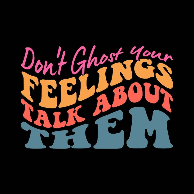 Don't Ghost Your Feelings Talk About Them Graphic