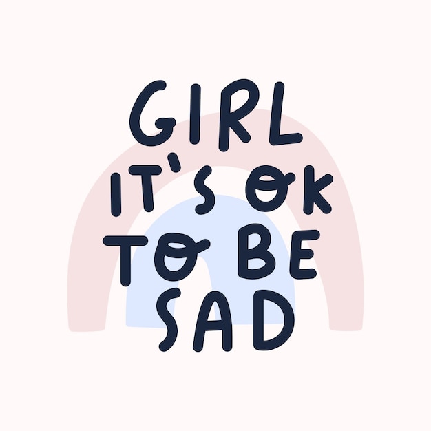 Girl it's ok to be sad. Hand drawn vector illustration.