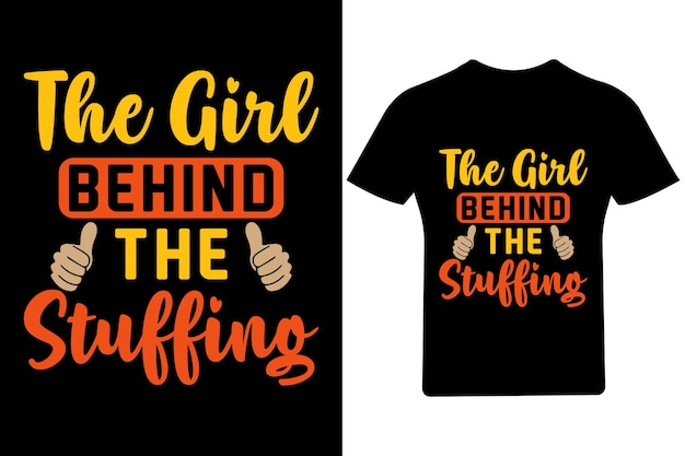 The Girl behind the stuffing T Shirt Design, Thanksgiving T Shirt,  happy thanksgiving, funny turkey