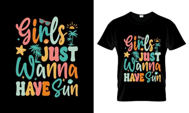 Girls Just Wanna Have Sun colorful Graphic TShirt Summer TShirt Design