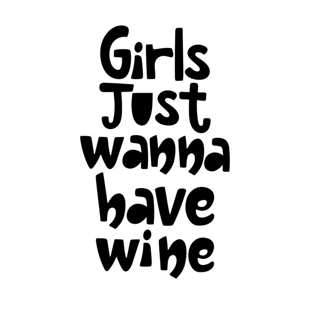 Girls just wanna have wine handdrawn lettering isolated on white Funny vector design for clothes