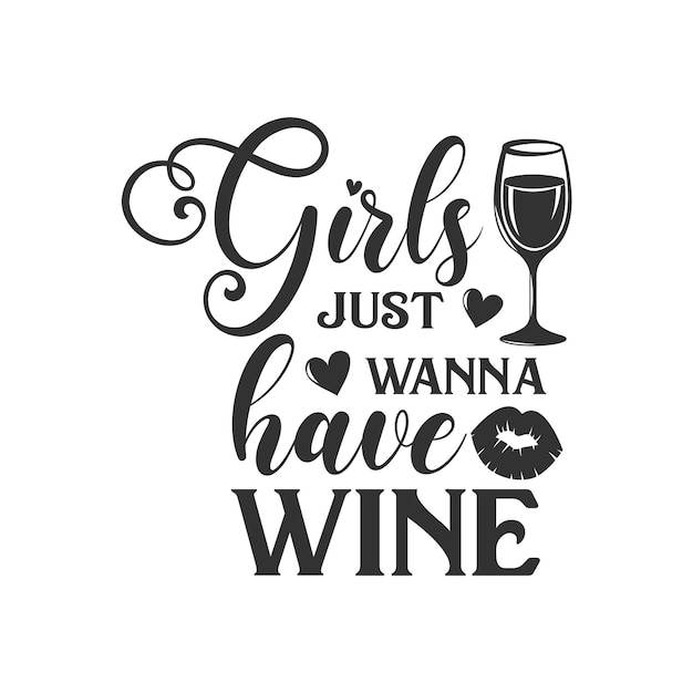 Vector girls just wanna have wine inspirational slogan inscription vector quotes illustration for prints