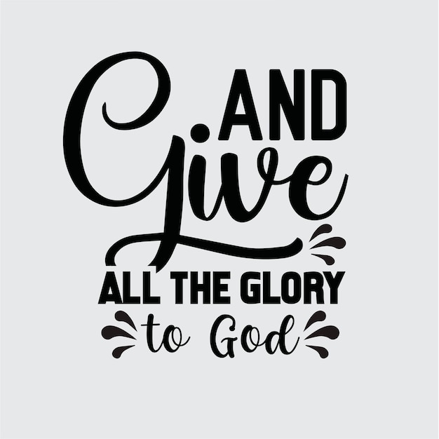 And Give All the Glory to God svg design