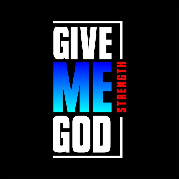 Give Me Strength GOD vector tshirt design