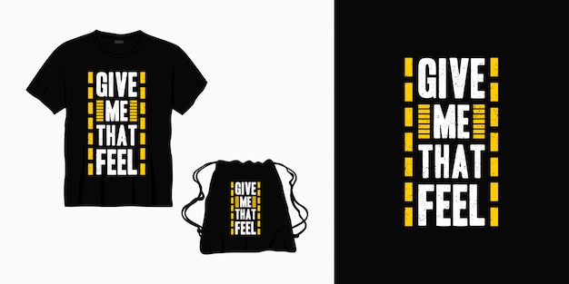 Give me that feel typography lettering design for t-shirt, bag or merchandise