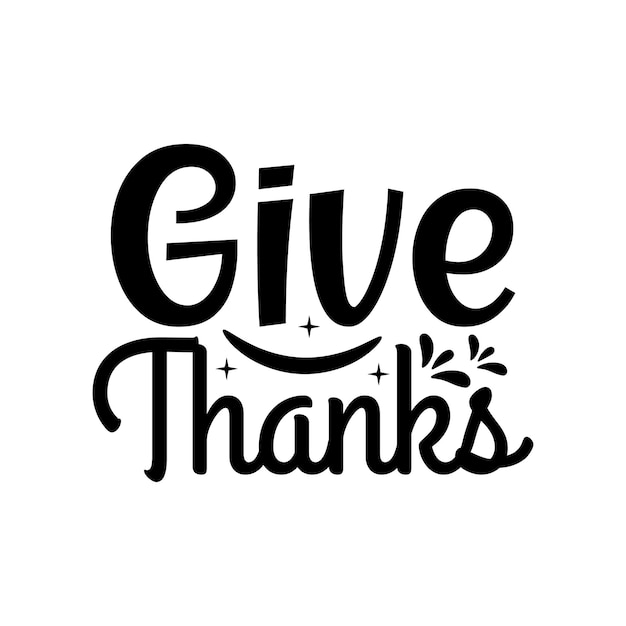 Vector give thanks thanksgiving day typography quotes lettering for mugs t shirt cards and etc