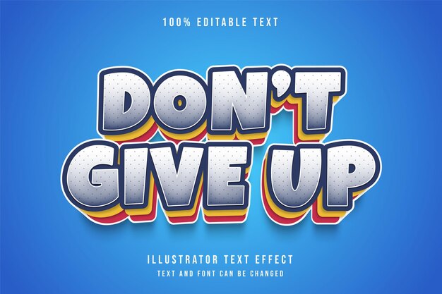 Don't give up,3d editable text effect blue gradation yellow red layers text style