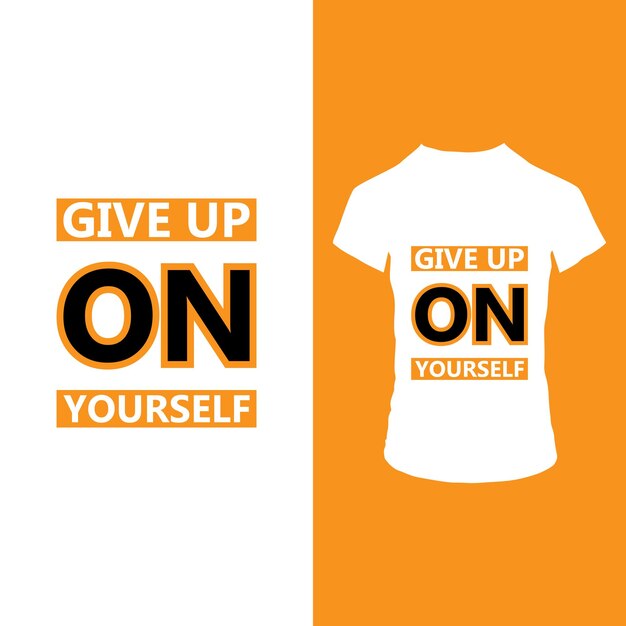 Vector give up on yourself text t shirt design