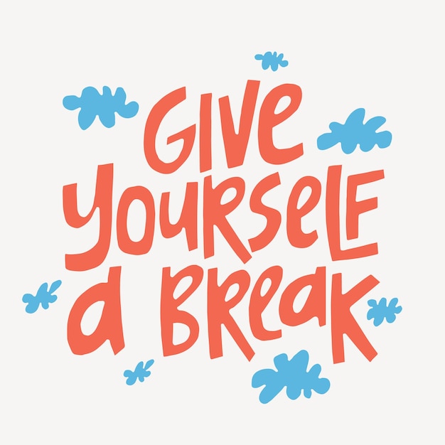 Give yourself of break handdrawn quote