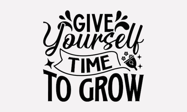 Give yourself time to grow quote with a flower and quote about time to grow.