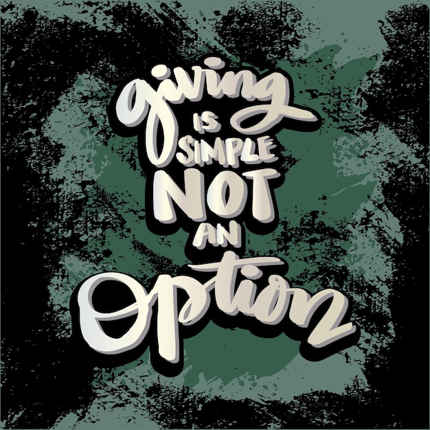 Giving is simple not an option hand lettering Poster quote concept