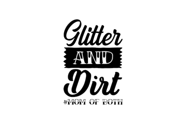 Glitter And Dirt Momofboth