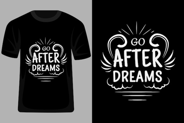 Go after dreams quotes tipografia t shirt design