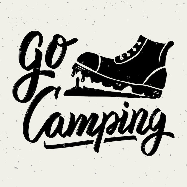 Go camping. tourist boot. hand drawn lettering phrase  on white background.  element for poster, greeting card.  illustration