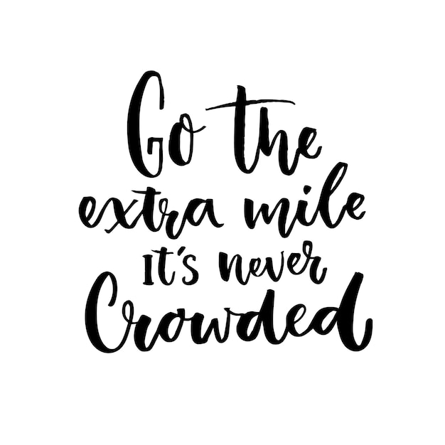 Go the extra mile, it's never crowded. Motivational quote about progress and dreams. Inspirational typography poster.