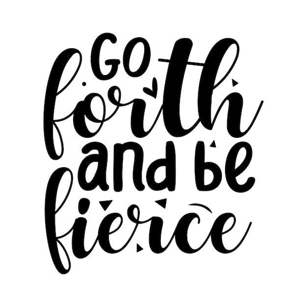 Go forth and be fierce Typography Premium Vector Design quote template