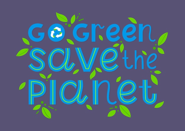 Vector go green save the planet vector lettering