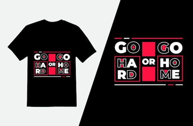 Go hard or go home quotes t shirt design, Modern typography t-shirt design