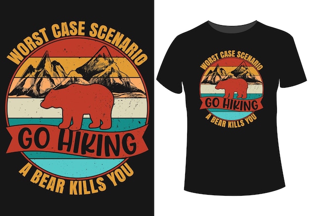 Go hiking a bear kills you tshirt design