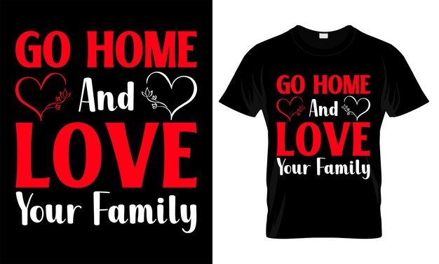 Vettore vai a casa e ama la tua famiglia, amore, ypography, design della t-shirt di san valentino