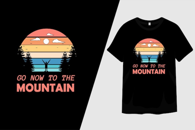 Go Now to the Mountain T Shirt Design